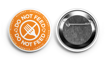 Do Not Feed button, meant to notify and remind those that the person wearing this button has an allergy and should not be fed to prevent exposure.